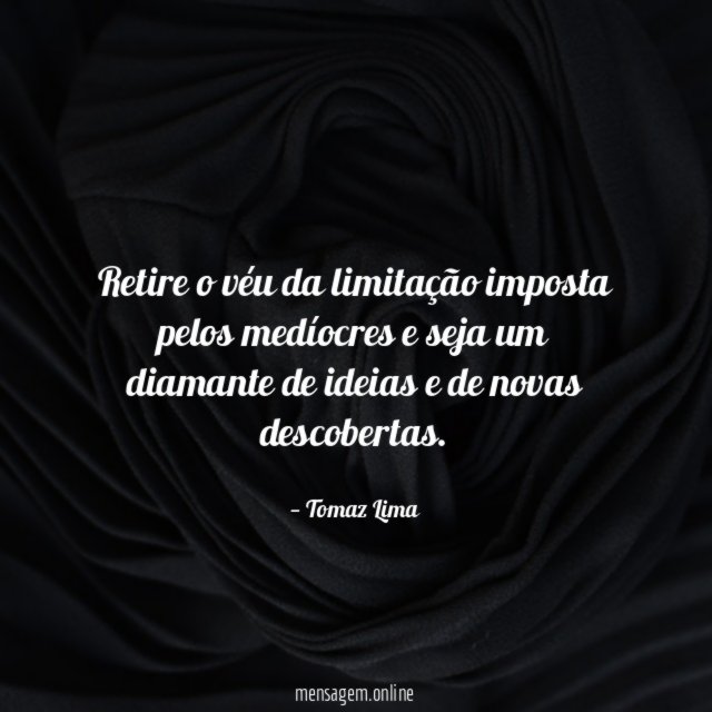 Retire o véu da limitação imposta pelos medíocres
