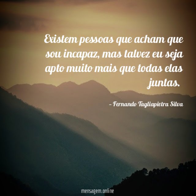 Existem pessoas que acham que sou incapaz