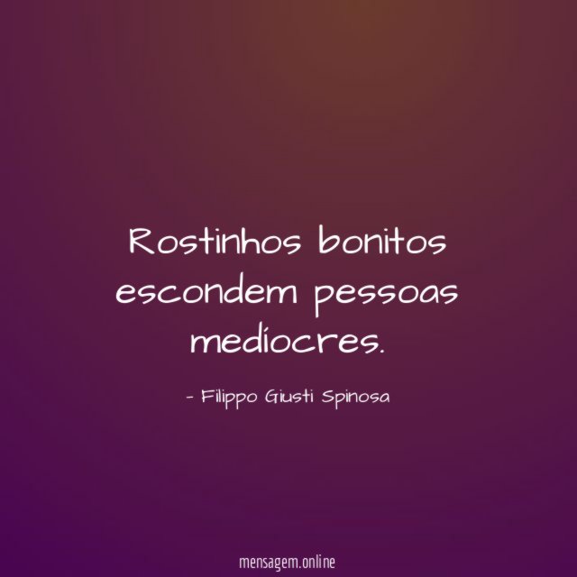 Rostinhos bonitos escondem pessoas medíocres