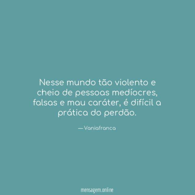 Nesse mundo tão violento e cheio de pessoas medíocres