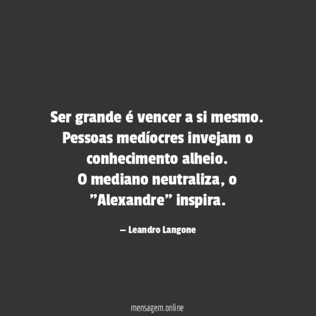 Ser grande é vencer a si mesmo