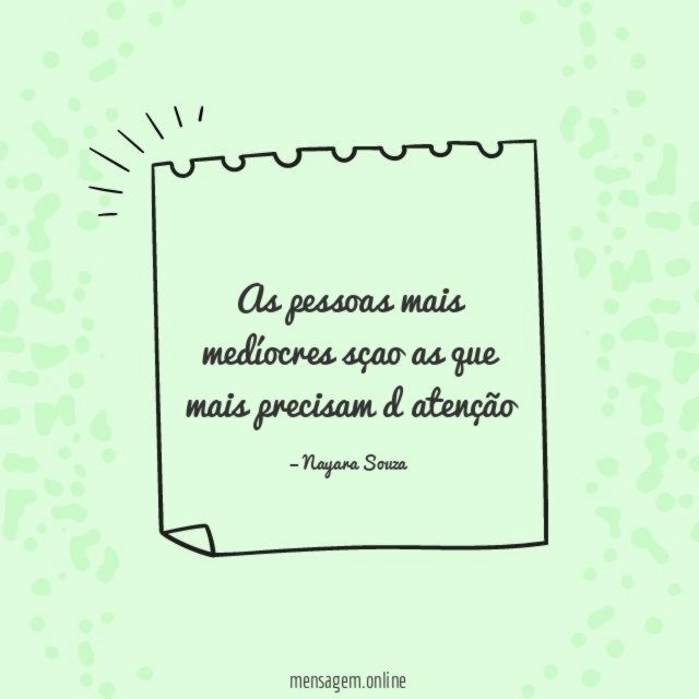 As pessoas mais medíocres sçao as que mais