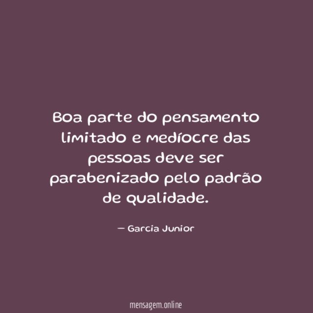 Boa parte do pensamento limitado e medíocre das