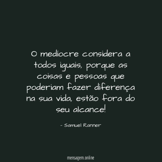O medíocre considera a todos iguais