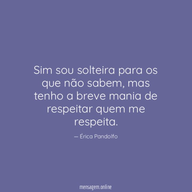 Sim sou solteira para os que não sabem