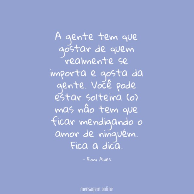 A gente tem que gostar de quem realmente