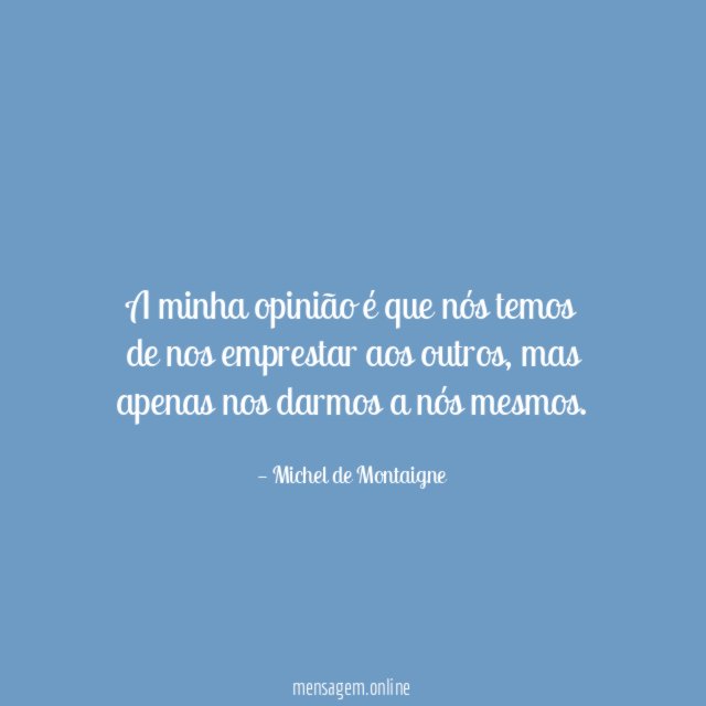 A minha opinião é que nós temos de