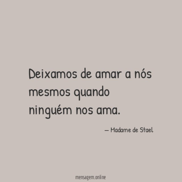 Deixamos de amar a nós mesmos quando ninguém nos ama