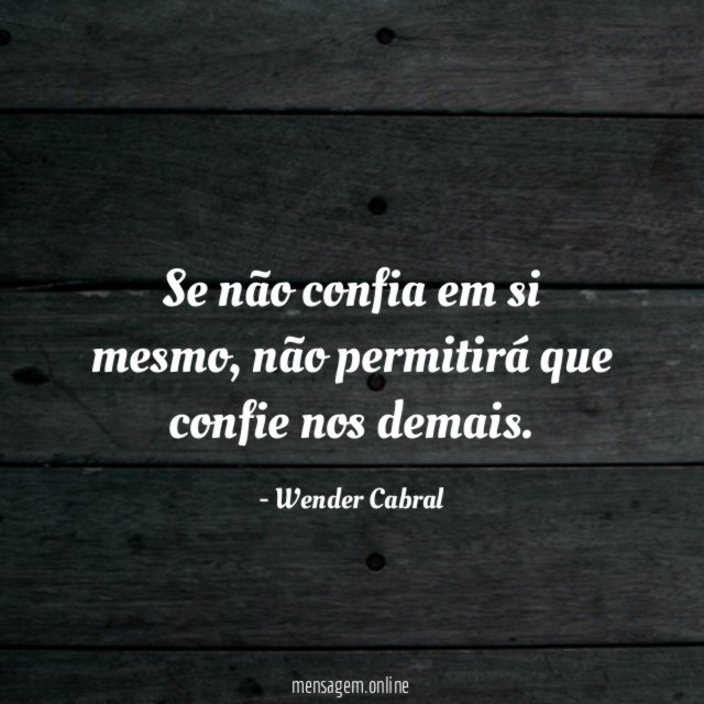 Se não confia em si mesmo