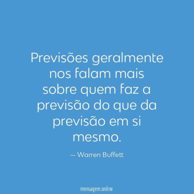 Previsões geralmente nos falam mais sobre quem faz