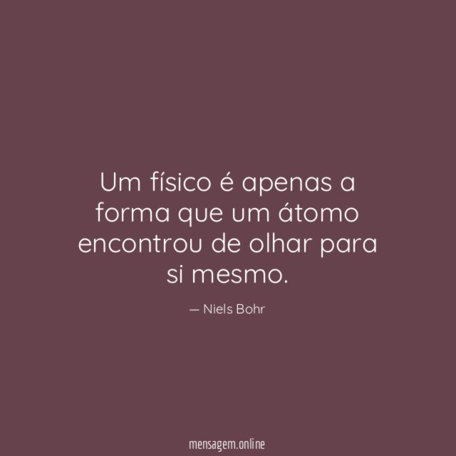 Um físico é apenas a forma que um