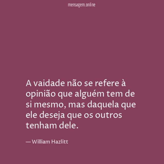 A vaidade não se refere à opinião que