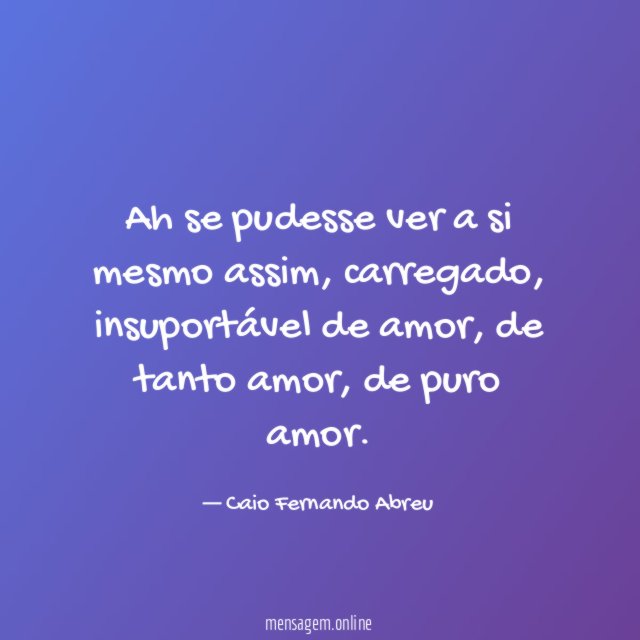 ah se pudesse ver a si mesmo assim