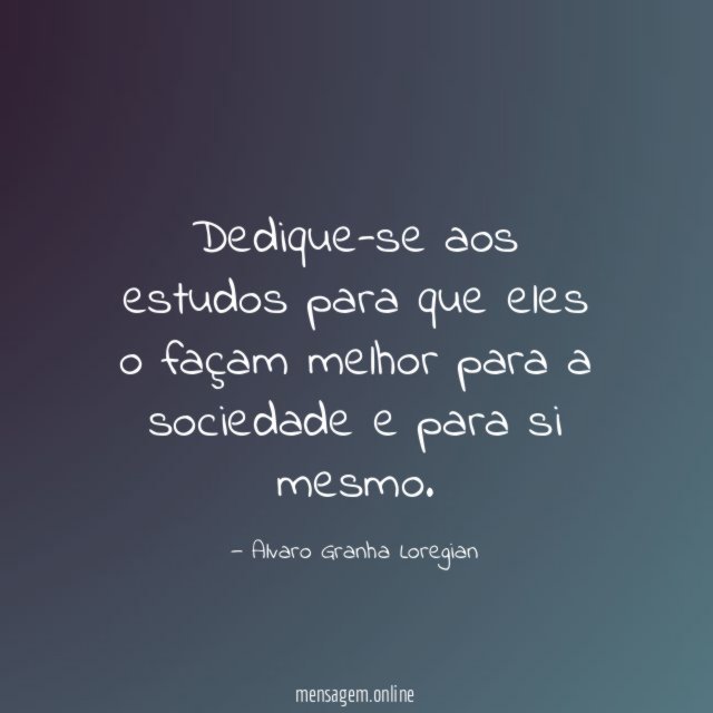 Dedique-se aos estudos para que eles o façam