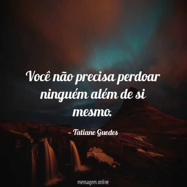 Você não precisa perdoar ninguém além de si mesmo