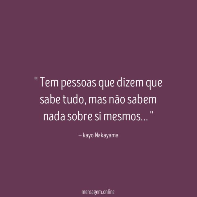 ' Tem pessoas que dizem que sabe tudo