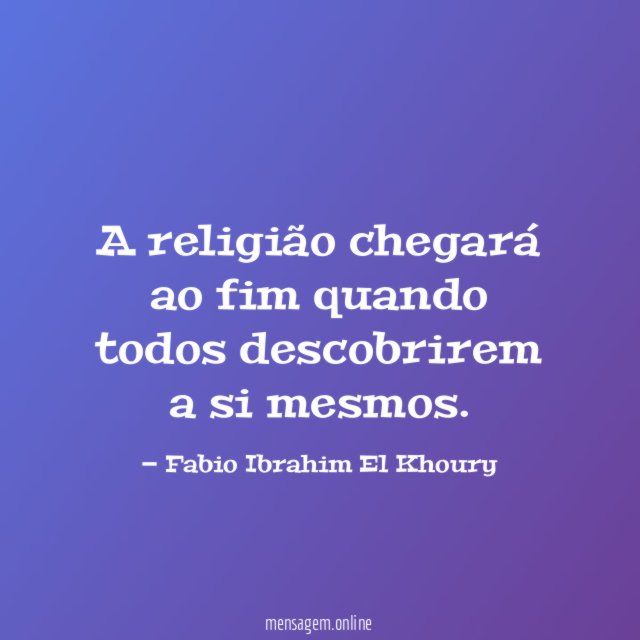 A religião chegará ao fim quando todos descobrirem a si mesmos