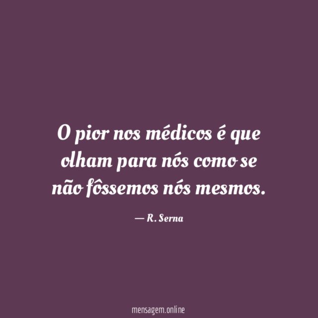 O pior nos médicos é que olham para
