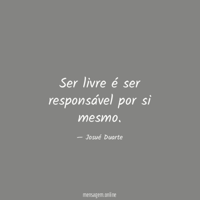 Ser livre é ser responsável por si mesmo