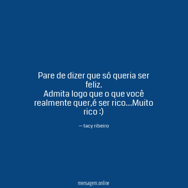 Pare de dizer que só queria ser feliz