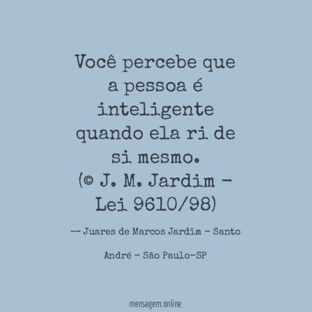 Você percebe que a pessoa é inteligente quando ela ri de si mesmo