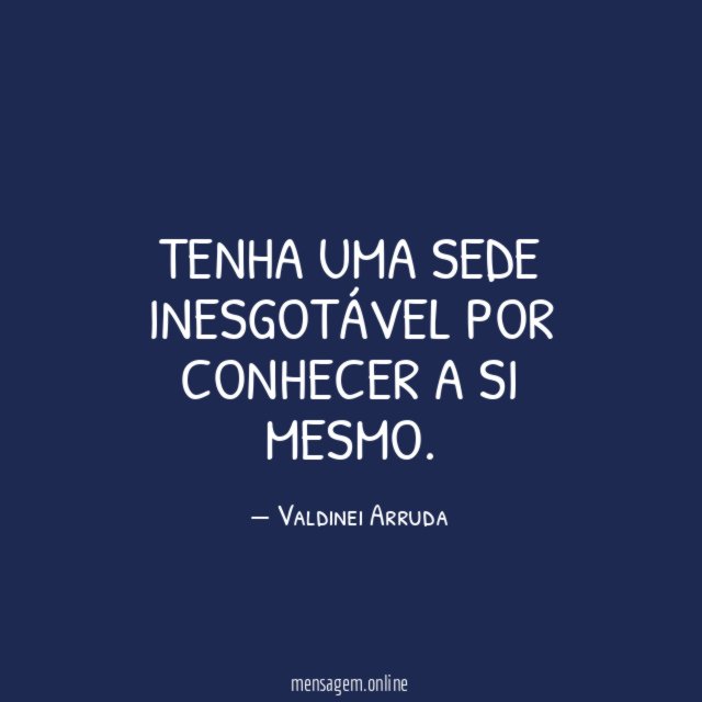 TENHA UMA SEDE INESGOTÁVEL POR CONHECER A SI MESMO