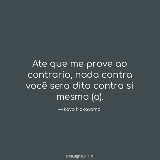 Ate que me prove ao contrario