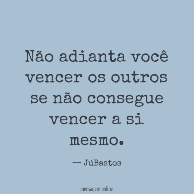 Não adianta você vencer os outros se não