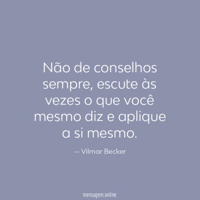 Não de conselhos sempre