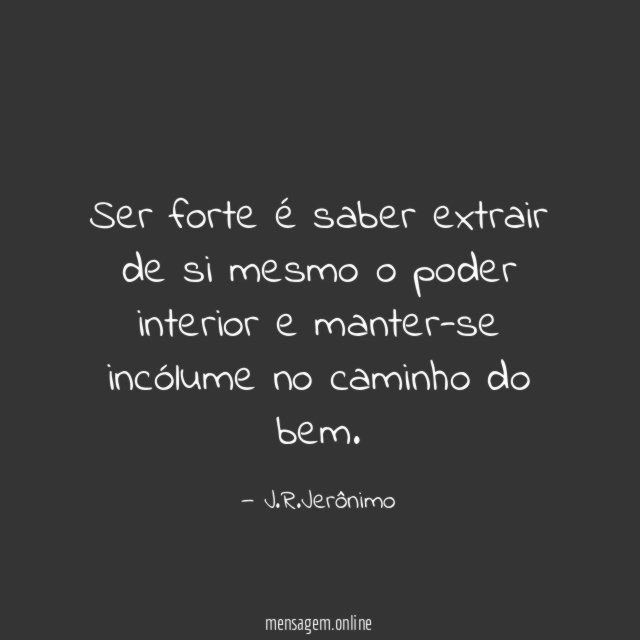 Ser forte é saber extrair de si mesmo