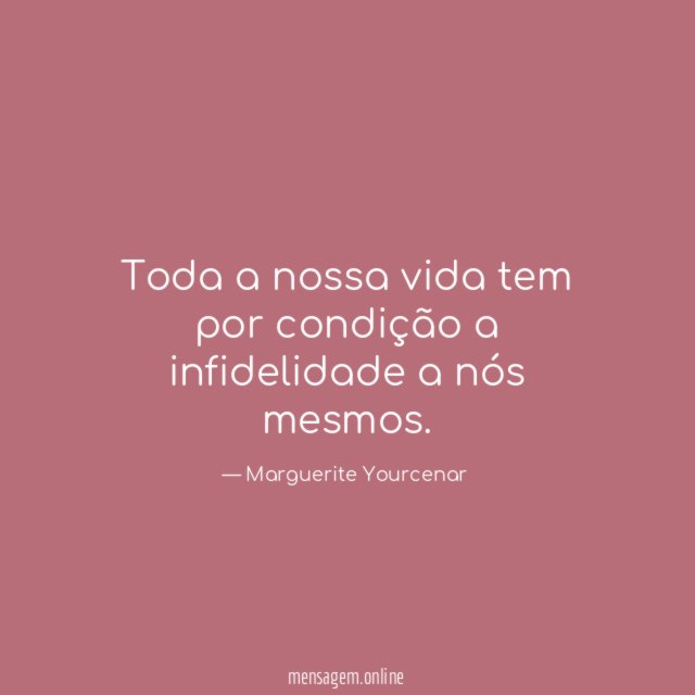 Toda a nossa vida tem por condição a