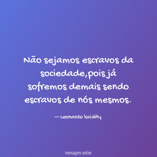 Não sejamos escravos da sociedade