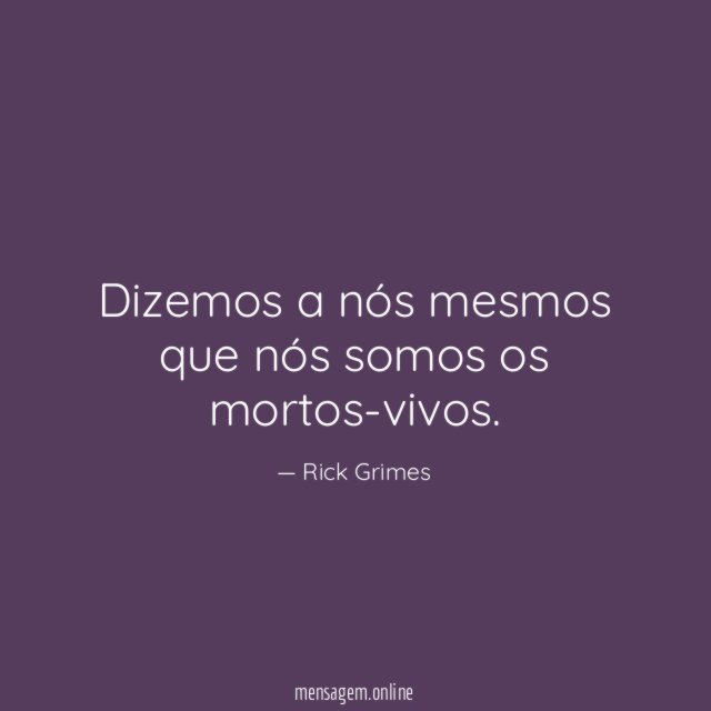 Dizemos a nós mesmos que nós somos os mortos-vivos
