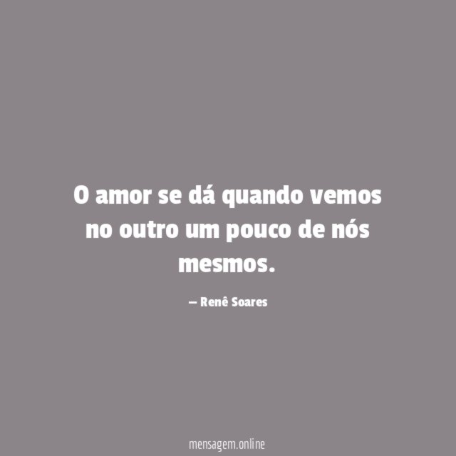 O amor se dá quando vemos no outro