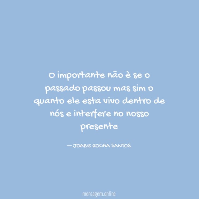 O importante não è se o passado passou
