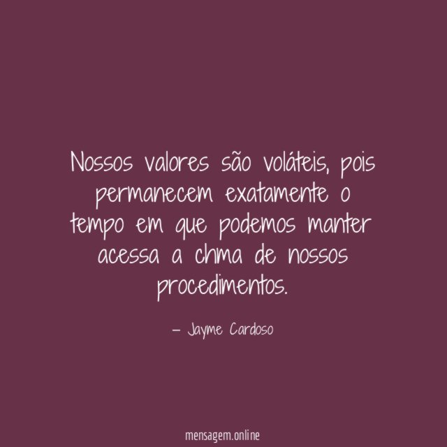 Nossos valores são voláteis