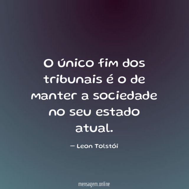 O único fim dos tribunais é o de