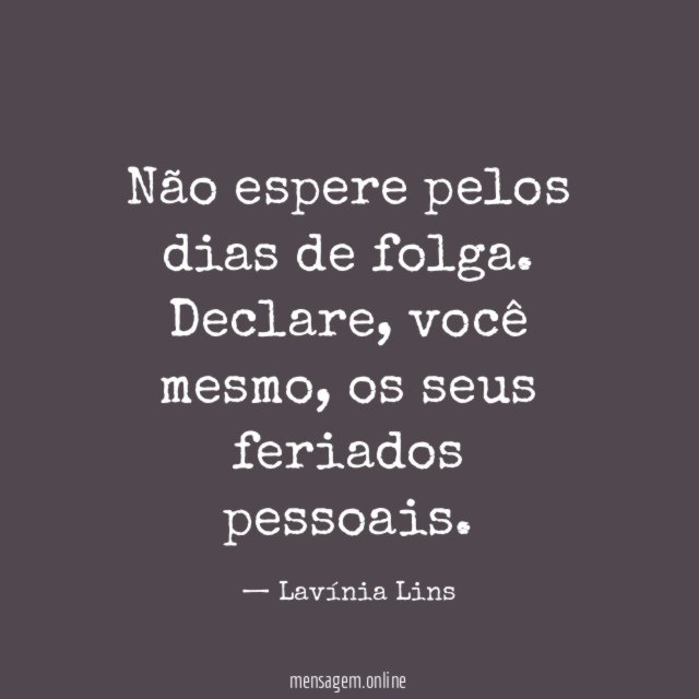 Não espere pelos dias de folga