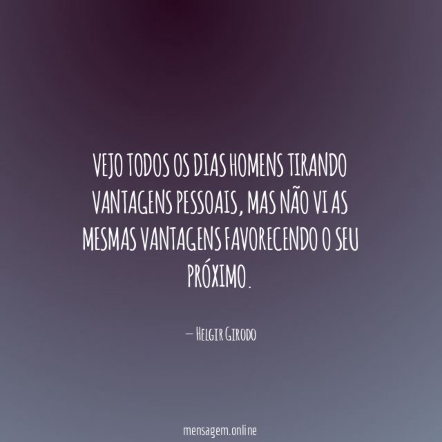Vejo todos os dias homens tirando vantagens pessoais