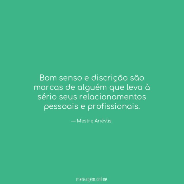 Bom senso e discrição são marcas de alguém