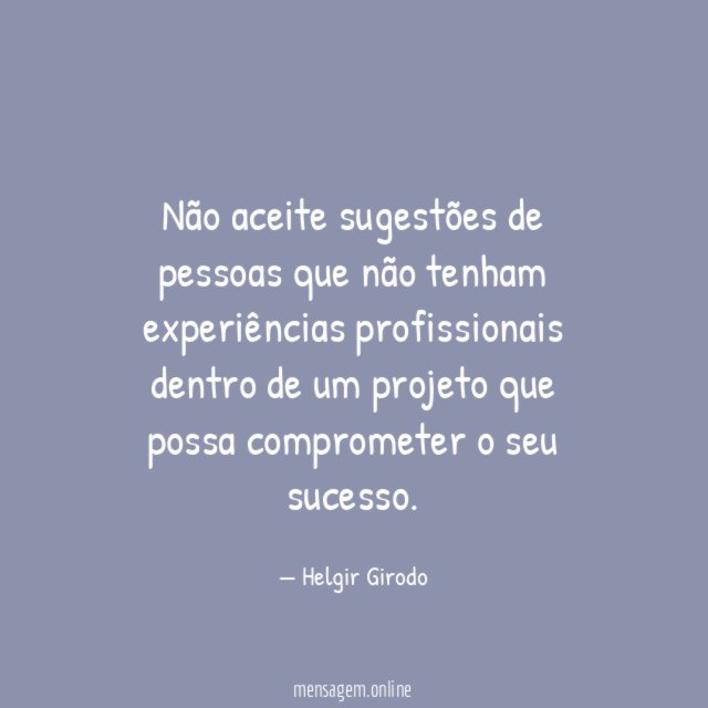 Não aceite sugestões de pessoas que não tenham