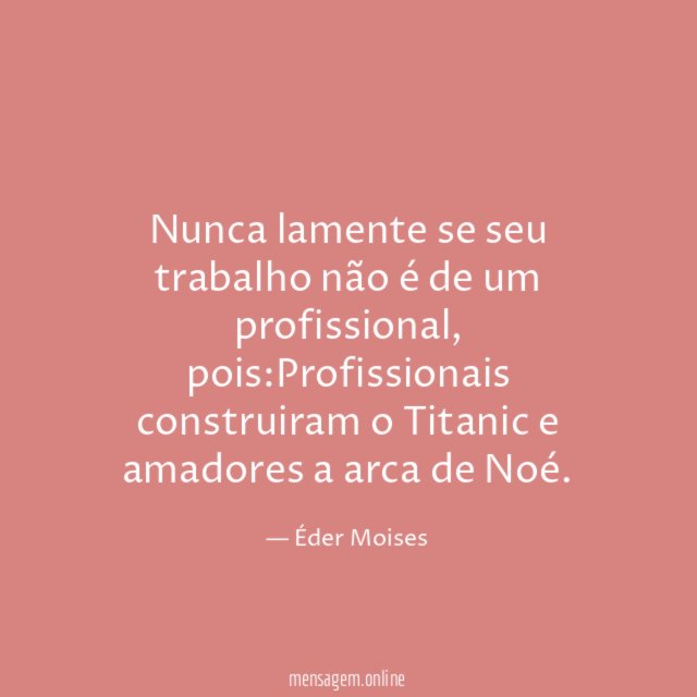 Nunca lamente se seu trabalho não é de um profissional