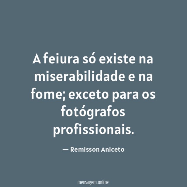 A feiura só existe na miserabilidade e na fome