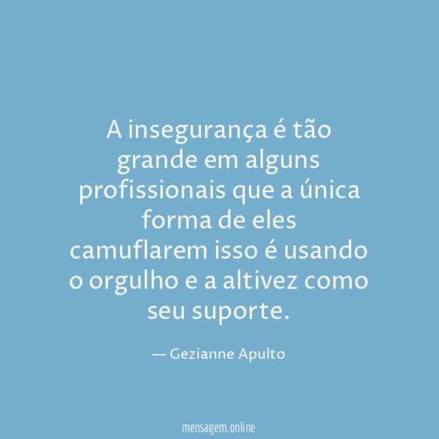 A insegurança é tão grande em alguns profissionais