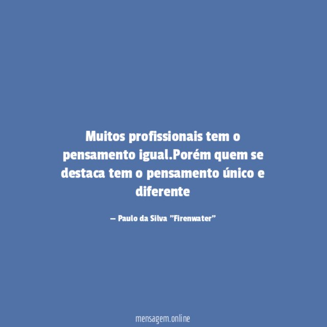 Muitos profissionais tem o pensamento igual