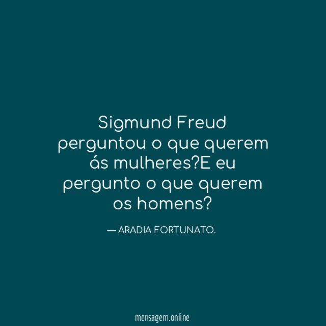 Sigmund Freud perguntou o que querem ás mulheres