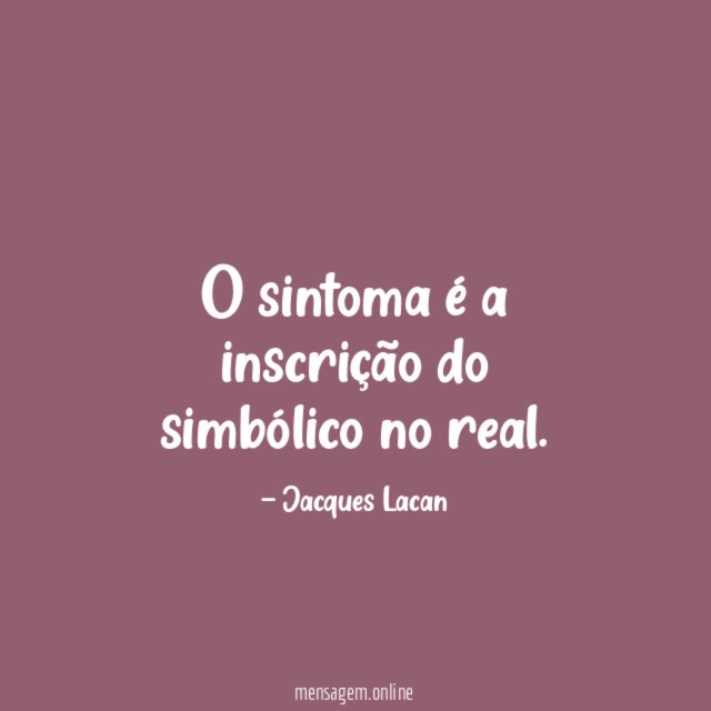 O sintoma é a inscrição do simbólico no real