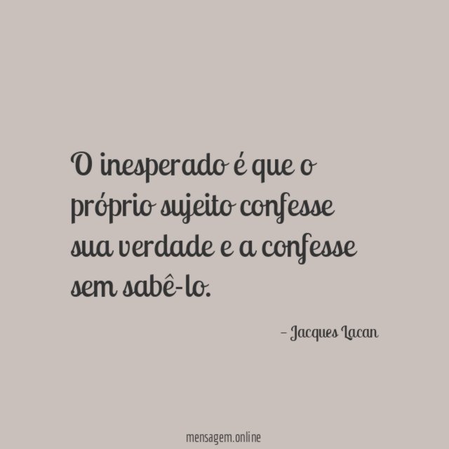 O inesperado é que o próprio sujeito confesse