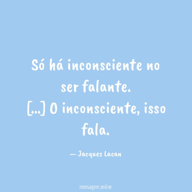 Só há inconsciente no ser falante