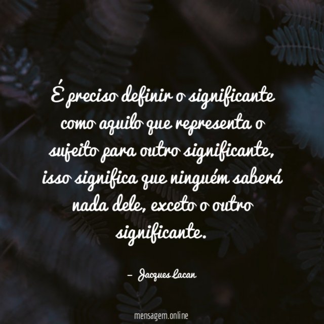 É preciso definir o significante como aquilo que